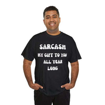 Sarcasm My Gift To You All Year Long