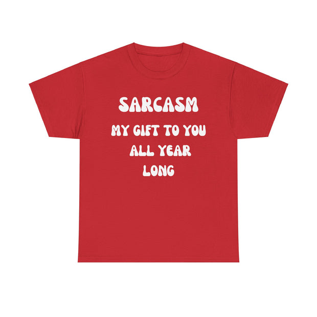 Sarcasm My Gift To You All Year Long