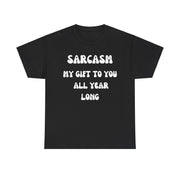 Sarcasm My Gift To You All Year Long