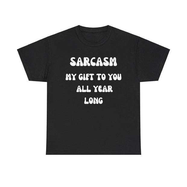Sarcasm My Gift To You All Year Long