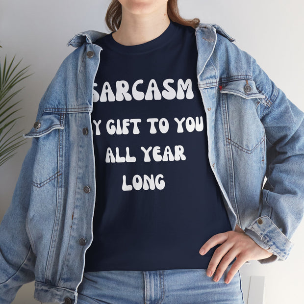 Sarcasm My Gift To You All Year Long