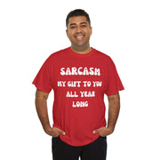 Sarcasm My Gift To You All Year Long