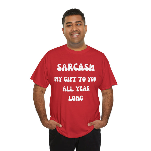 Sarcasm My Gift To You All Year Long