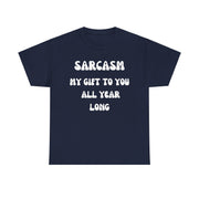 Sarcasm My Gift To You All Year Long