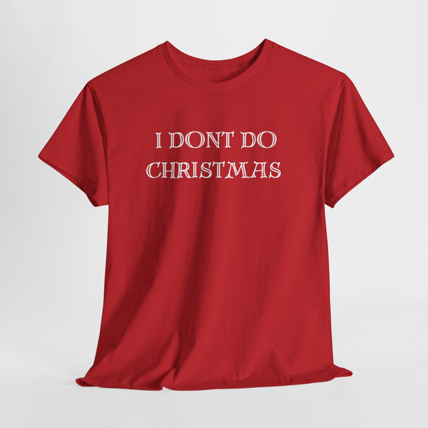 I don't do Christmas t shirt , Gift for the Christmas humbug