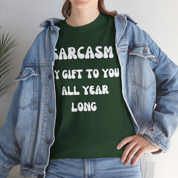 Sarcasm My Gift To You All Year Long