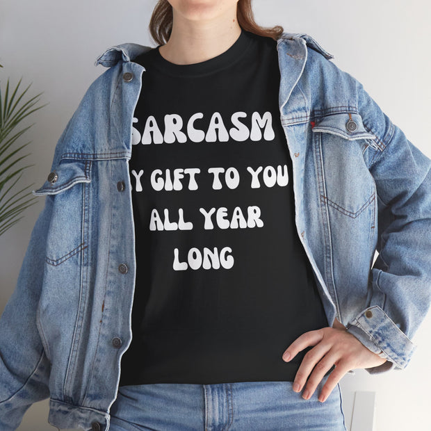 Sarcasm My Gift To You All Year Long