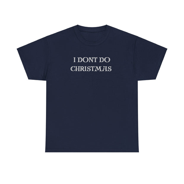 I don't do Christmas t shirt , Gift for the Christmas humbug