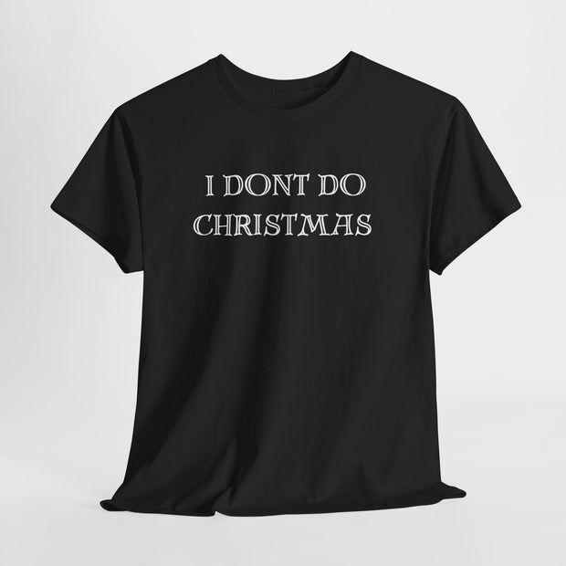 I don't do Christmas t shirt , Gift for the Christmas humbug