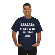 Sarcasm My Gift To You All Year Long