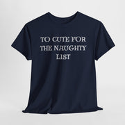 To Cute for the Naughty List Funny Christmas tshirt