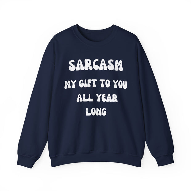 Sarcasm My Gift To You All Year Long