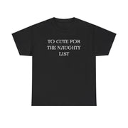 To Cute for the Naughty List Funny Christmas tshirt