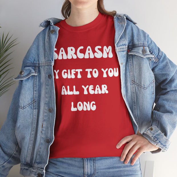 Sarcasm My Gift To You All Year Long