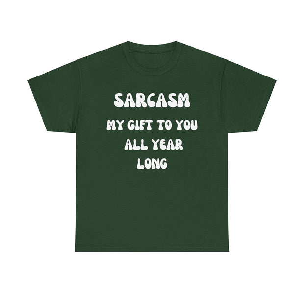 Sarcasm My Gift To You All Year Long