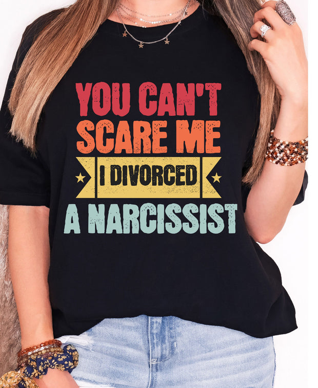 You cant scare me i divorced a Narcissist