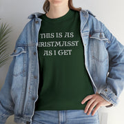 This is as Christmassy as I get tshirt, Funny Christmas slogan t shirt,Christmas Humbug