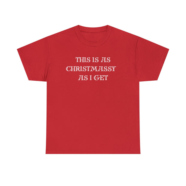 This is as Christmassy as I get tshirt, Funny Christmas slogan t shirt,Christmas Humbug