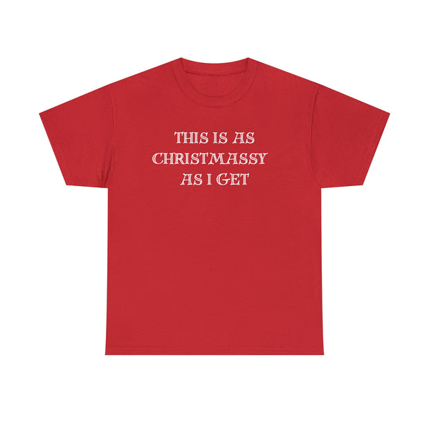 This is as Christmassy as I get tshirt, Funny Christmas slogan t shirt,Christmas Humbug