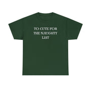 To Cute for the Naughty List Funny Christmas tshirt