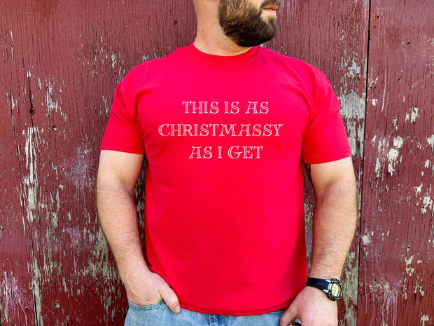 This is as Christmassy as I get tshirt, Funny Christmas slogan t shirt,Christmas Humbug