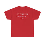 To Cute for the Naughty List Funny Christmas tshirt
