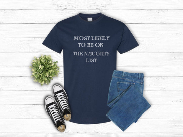 Most Likely to be on the Naughty List funny tshirt, On the Naughty list t shirt, Funny Christmat t shirt