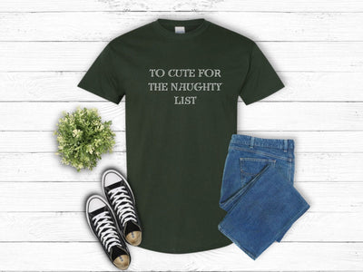 To Cute for the Naughty List Funny Christmas tshirt