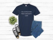 To Cute for the Naughty List Funny Christmas tshirt