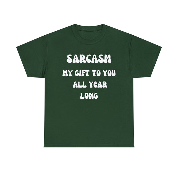 Sarcasm My Gift To You All Year Long gift for Dad, Sarcastic Slogan T shirt for men, unisex crewneck funny Sarcastic tshirt for women