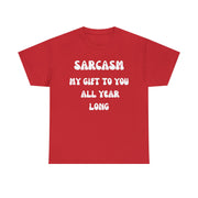 Sarcasm My Gift To You All Year Long gift for Dad, Sarcastic Slogan T shirt for men, unisex crewneck funny Sarcastic tshirt for women