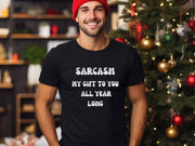 Sarcasm My Gift To You All Year Long gift for Dad, Sarcastic Slogan T shirt for men, unisex crewneck funny Sarcastic tshirt for women