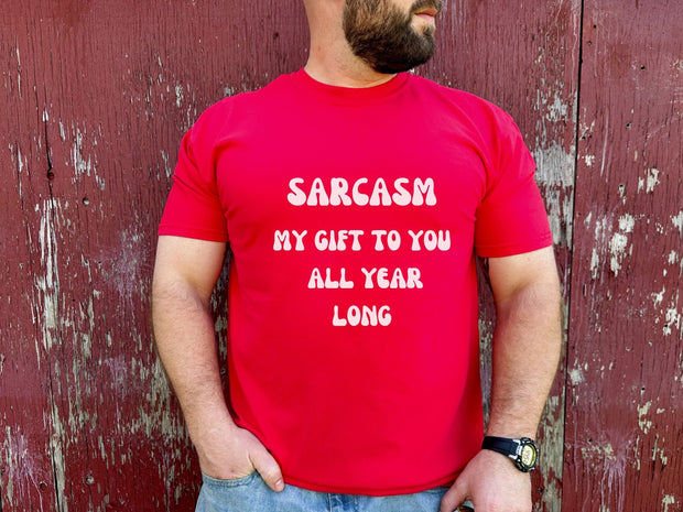 Sarcasm My Gift To You All Year Long gift for Dad, Sarcastic Slogan T shirt for men, unisex crewneck funny Sarcastic tshirt for women