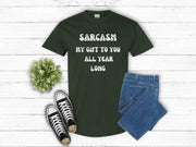 Sarcasm My Gift To You All Year Long gift for Dad, Sarcastic Slogan T shirt for men, unisex crewneck funny Sarcastic tshirt for women