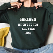 Sarcasm My Gift To You All Year Long Gift for Dad, Funny slogan Sweatshirt Gift for boyfriend ,Sarcastic Sweatshirt gift for her ,
